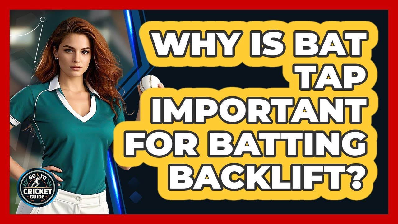 Why Is Bat Tap Important For Batting Backlift?