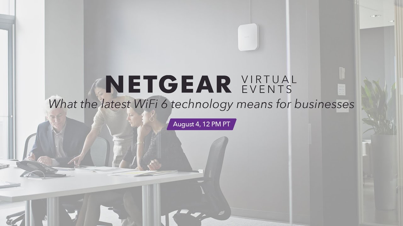 NETGEAR Virtual Events: What the Latest WiFi 6 Technology Means for Businesses