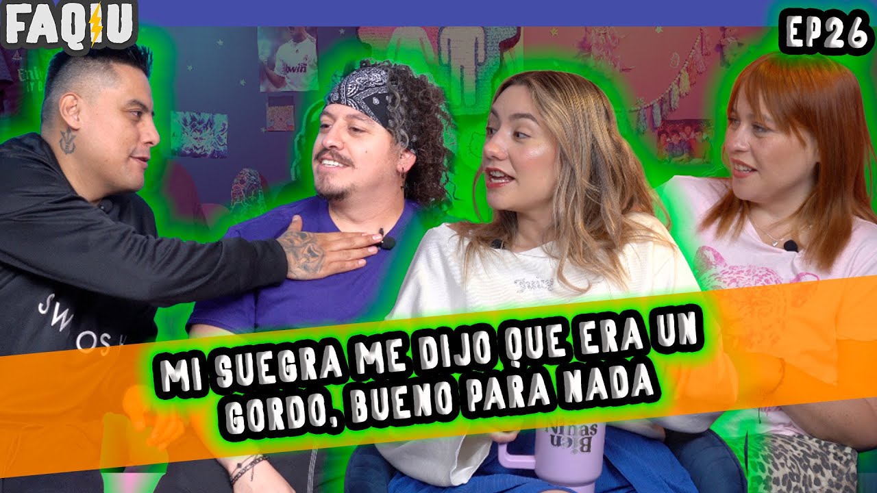 FAQIU EP26 Mi suegra me dijo que era gordo y bueno para nada