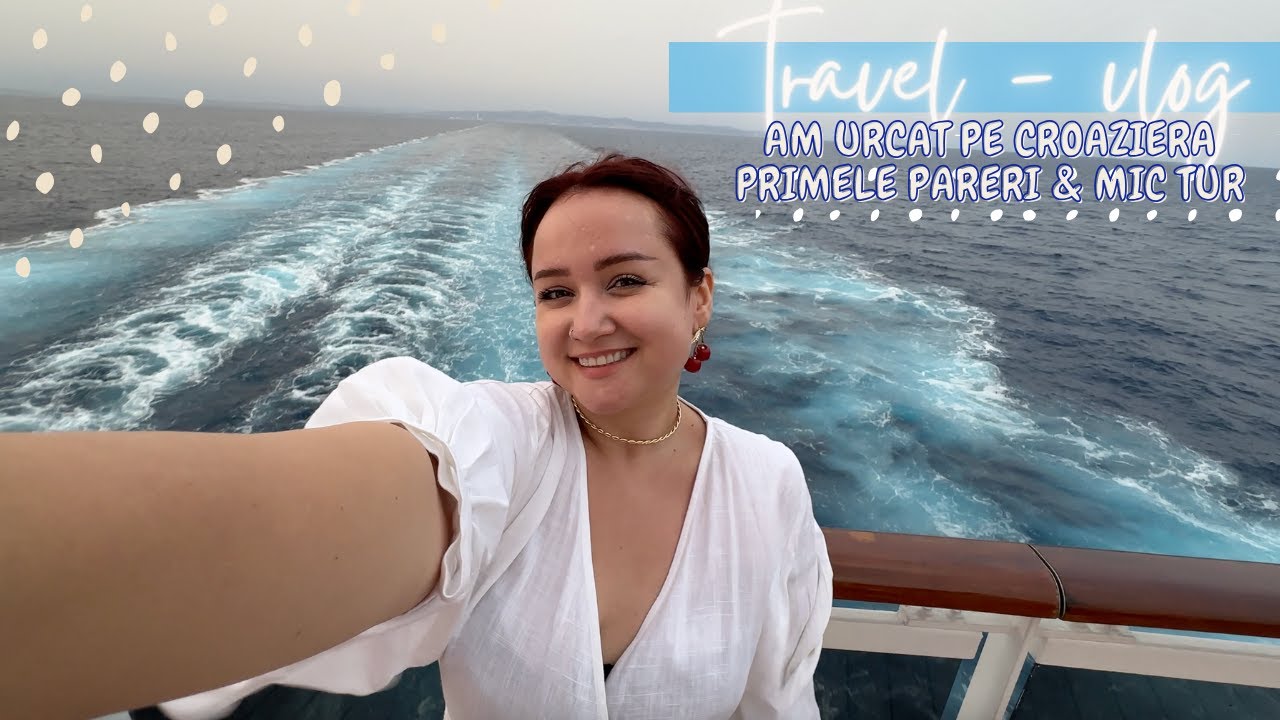 Vlog de concediu: Am urcat pe croaziera | Primele pareri si un mic tur