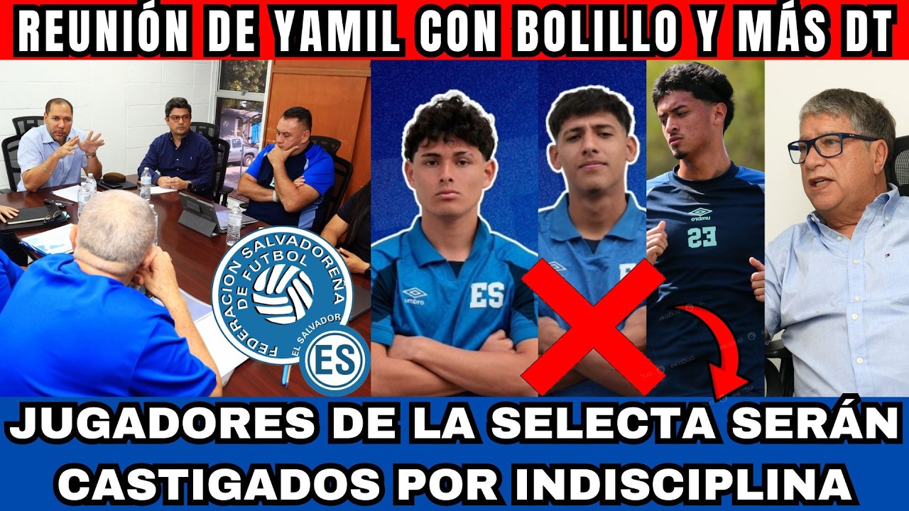 SE VIENEN SANCIONES EN LA SELECTA! REUNIÓN DE EMERGENCIA ENTRE YAMIL BUKELE Y BOLILLO GÓMEZ Y DTS