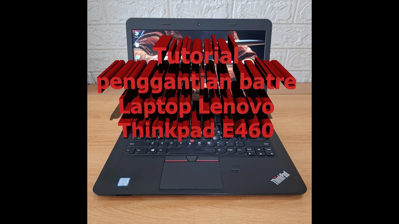Tutorial penggantian batre Laptop Lenovo Thinkpad E460.