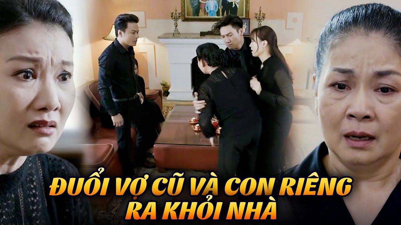 Quá UẤT HẬN vì cái ch.ết của chồng, bà Lan ĐUỔI VỢ CŨ VÀ CON RIÊNG ra khỏi nhà | Cả 1 đời ân oán #31