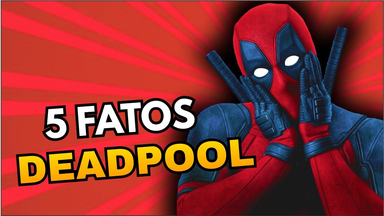 5 FATOS ABSURDOS DO DEADPOOL QUE MUDA TUDO