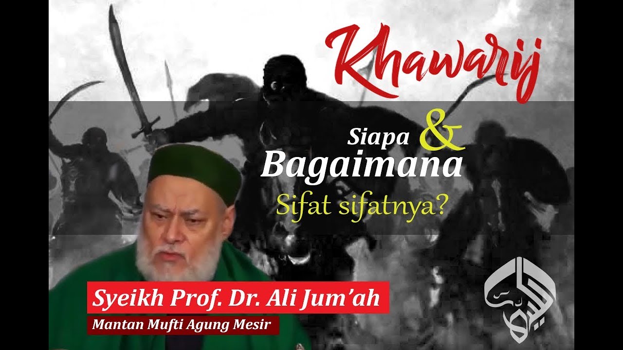 Khawarij: Siapa dan Bagaimana Sifat-Sifatnya | Syeikh Ali Jum'ah | ALKIYAHI