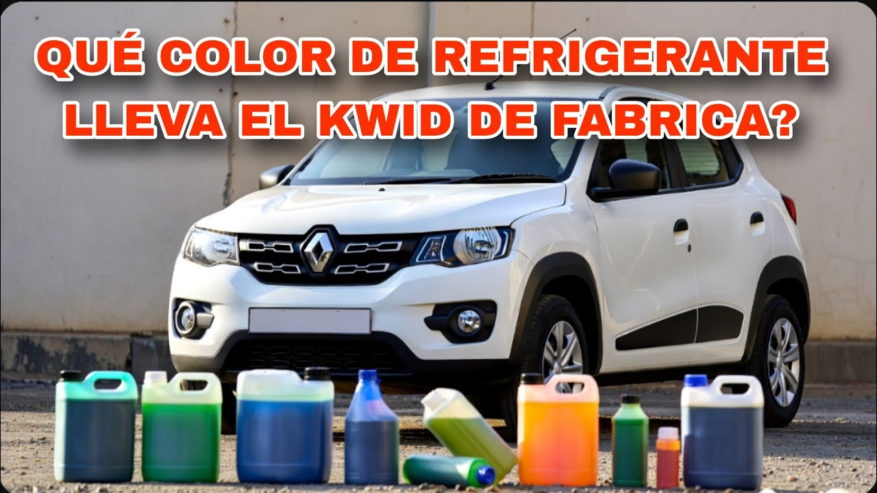 ¿QUE COLOR DE REFRIGERANTE USA EL KWID?