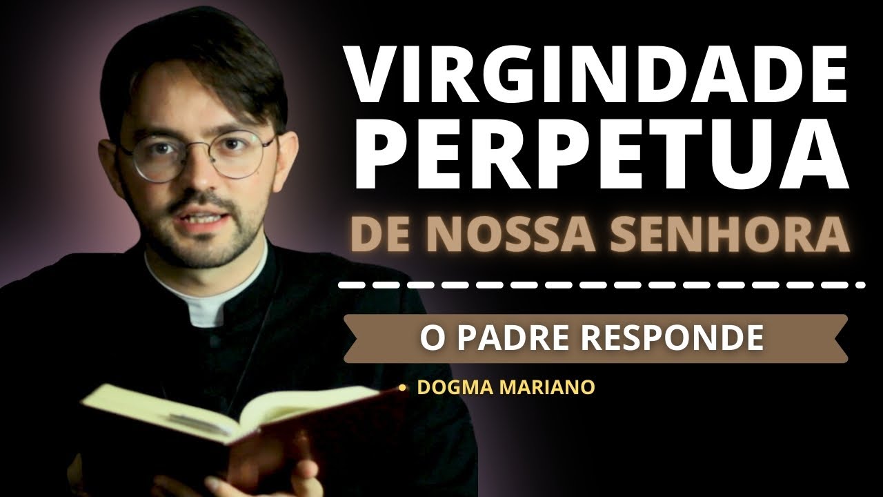 VIRGINDADE PERPETUA - O PADRE RESPONDE