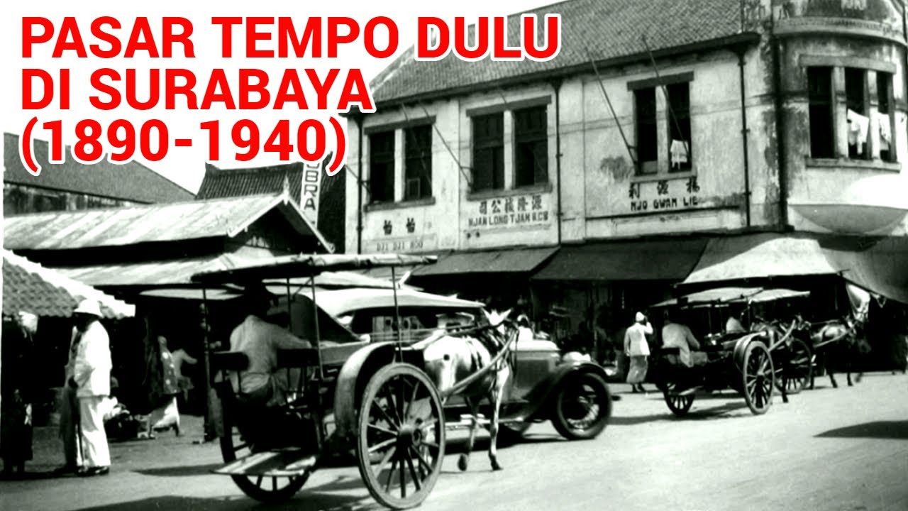 Pasar Tempo Dulu di Surabaya (Masa sebelum Indonesia Merdeka) Th. 1890-1940