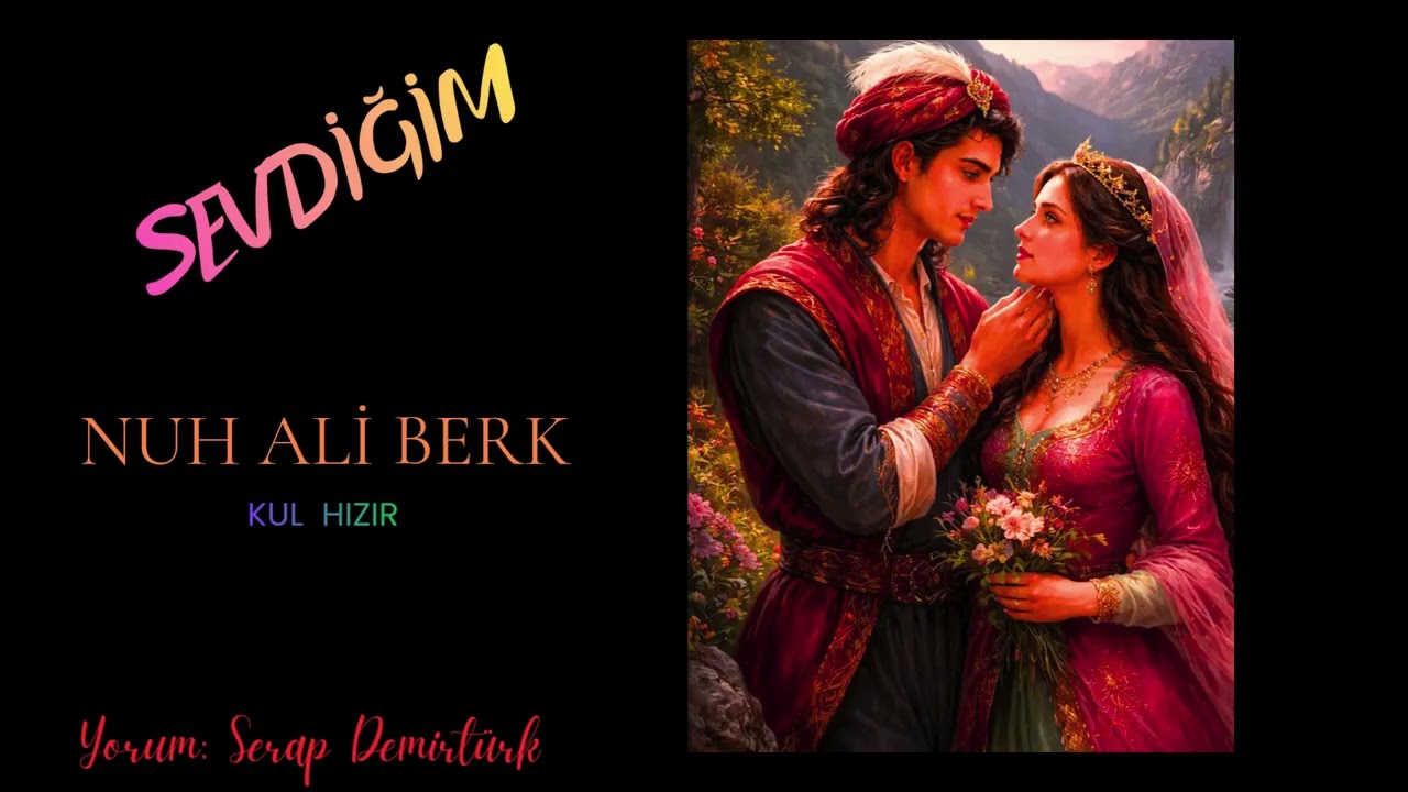 SEVDİĞİM  - NUH ALİ BERK -Kul Hızır- Yorum: Serap Demirtürk   #aşkşiiri
