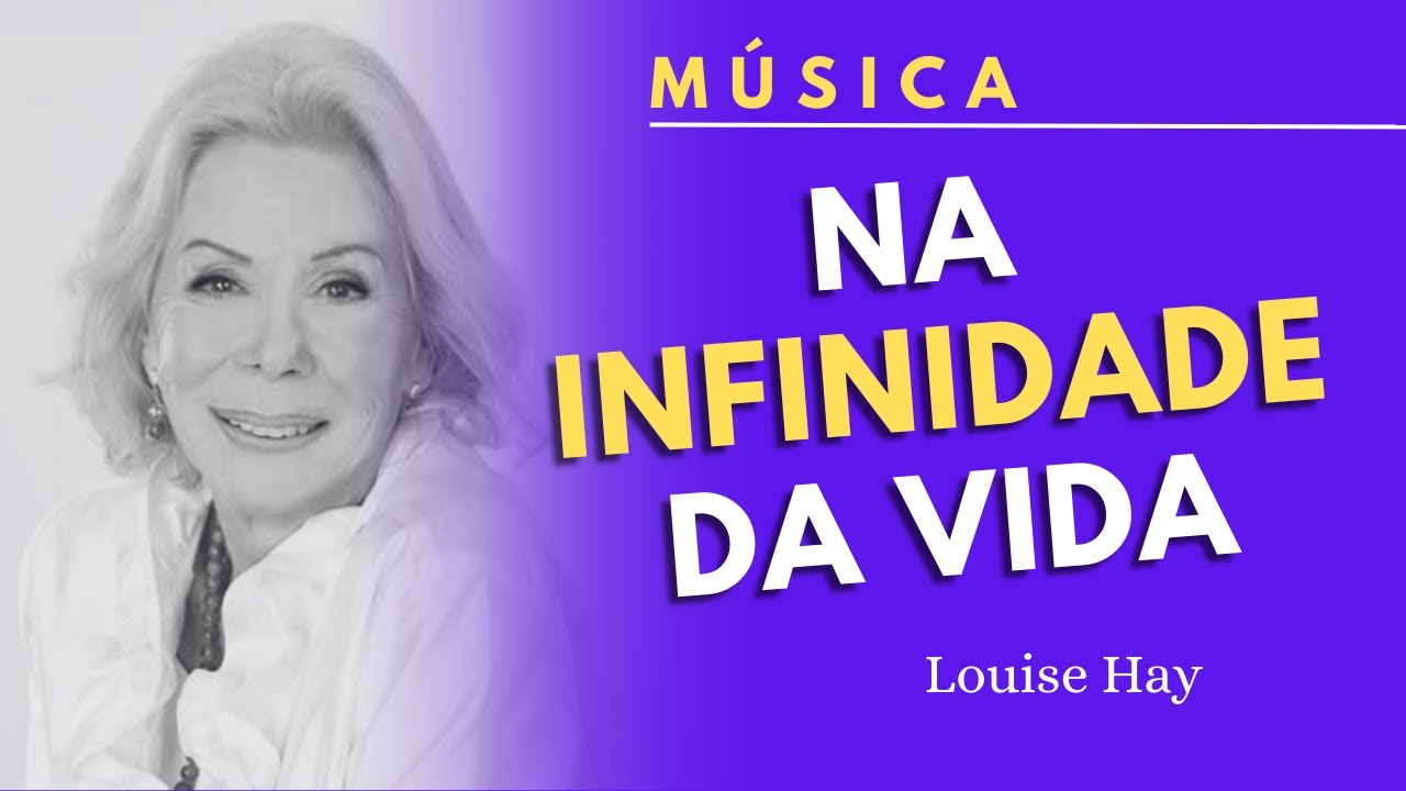 [MÚSICA] NA INFINIDADE DA VIDA | Louise Hay #prosperidade