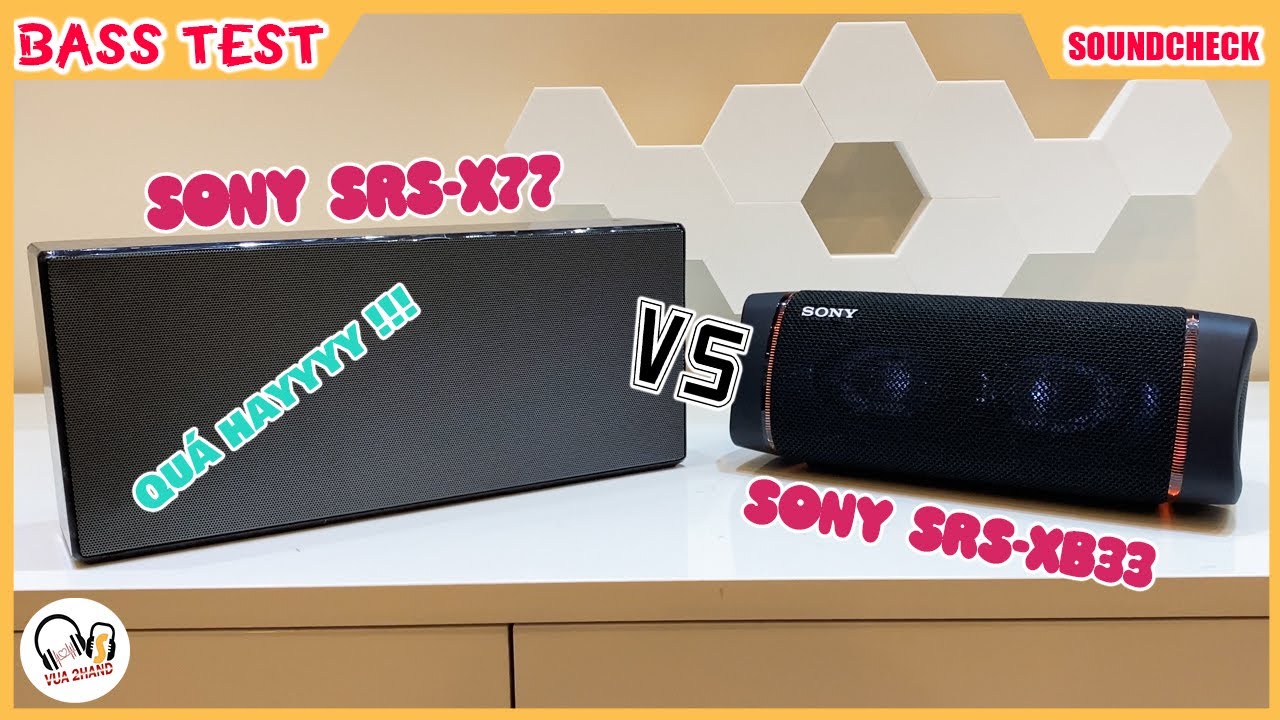 Sony SRS-X77 & SONY SRS-XB33 l Đại chiến liệu ai thắng ?!!!