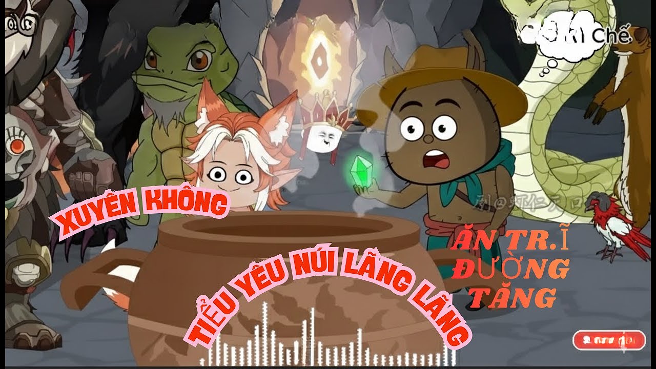 FULL XUYÊN KHÔNG THÀNH TIỂU YÊU NÚI LÃNG LÃNG