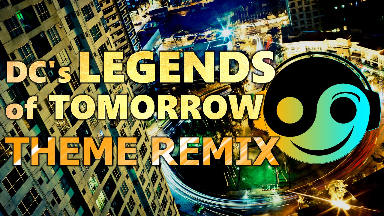 DC's LEGENDS OF TOMORROW Theme - [Styzmask Remix]