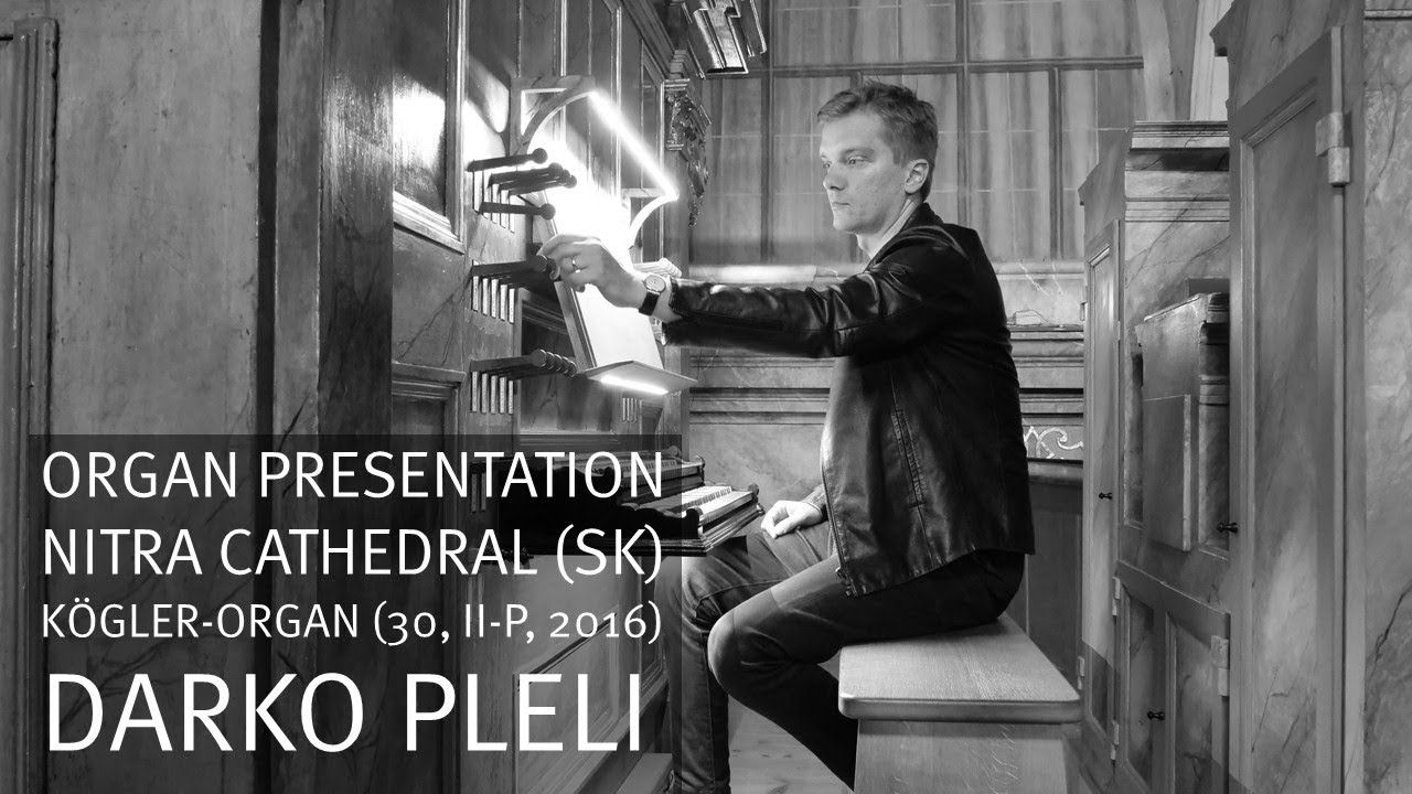Presentation of the Kögler-Organ (30, II-P, 2016) in Nitra (SK), Darko Pleli