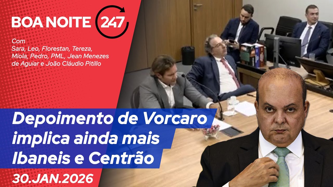 Boa Noite 247 – Depoimento de Vorcaro implica ainda mais Ibaneis e Centrão (30.01.26)