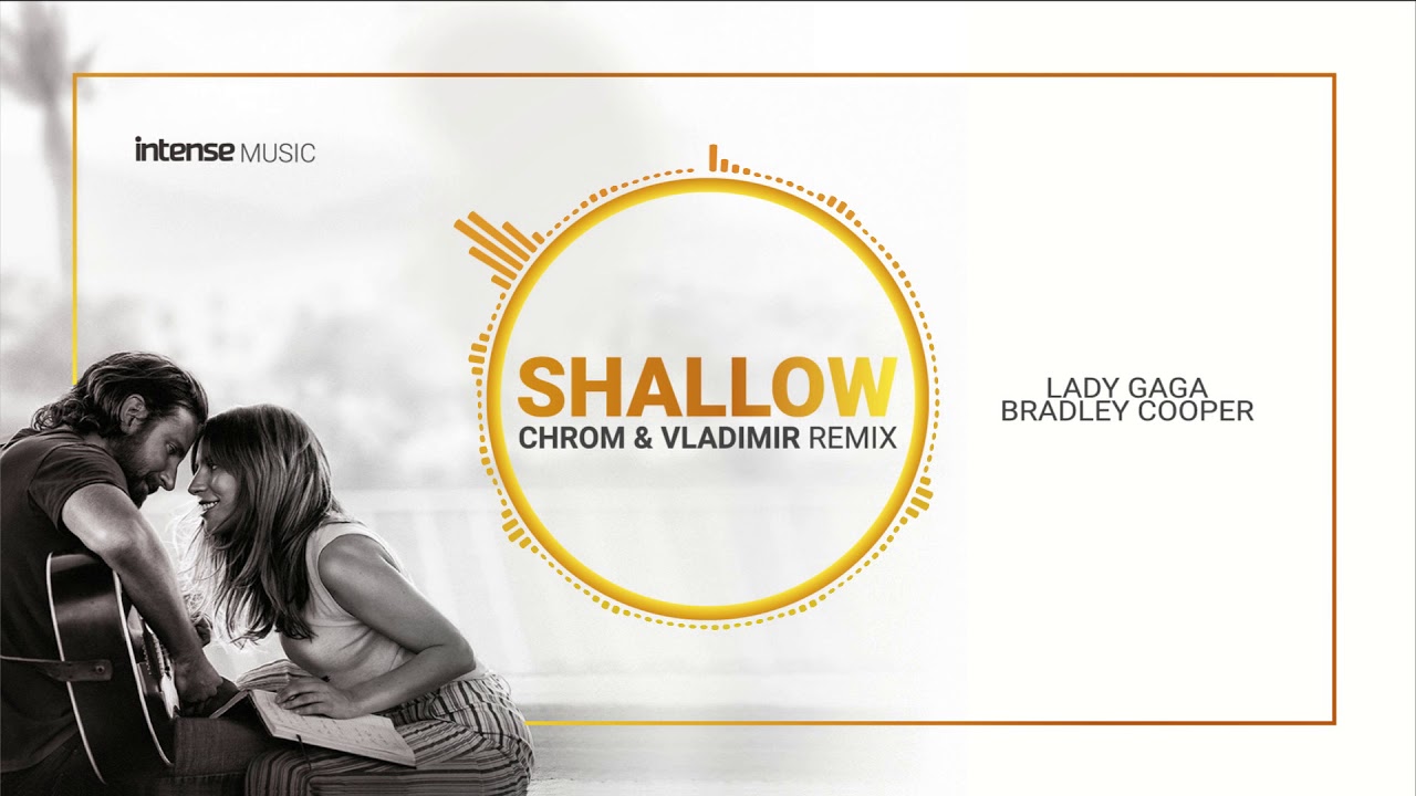 Lady Gaga, Bradley Cooper - Shallow (Chrom & Vladimir Remix)