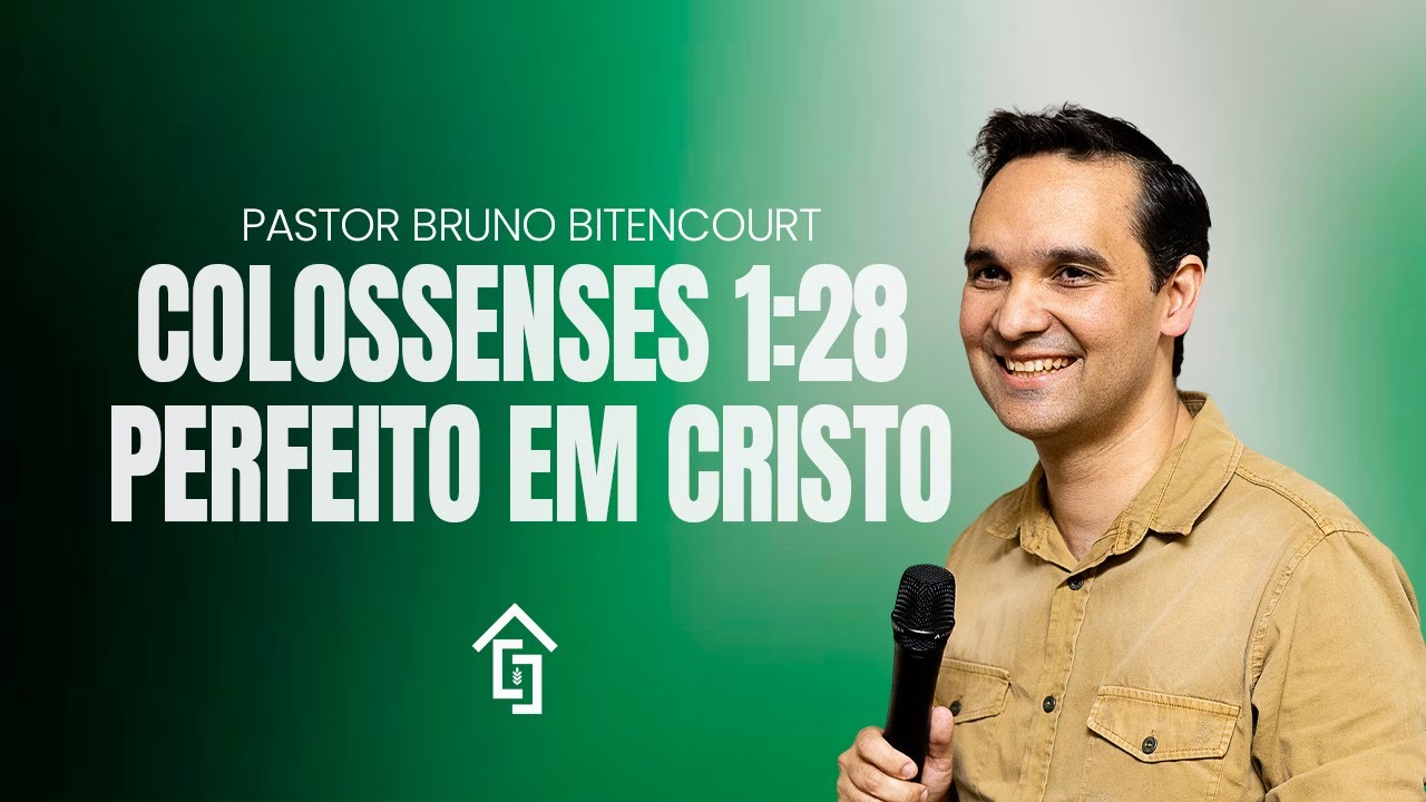 Colossenses 1:28 - PERFEITO EM CRISTO - Pastor Bruno Bitencourt.