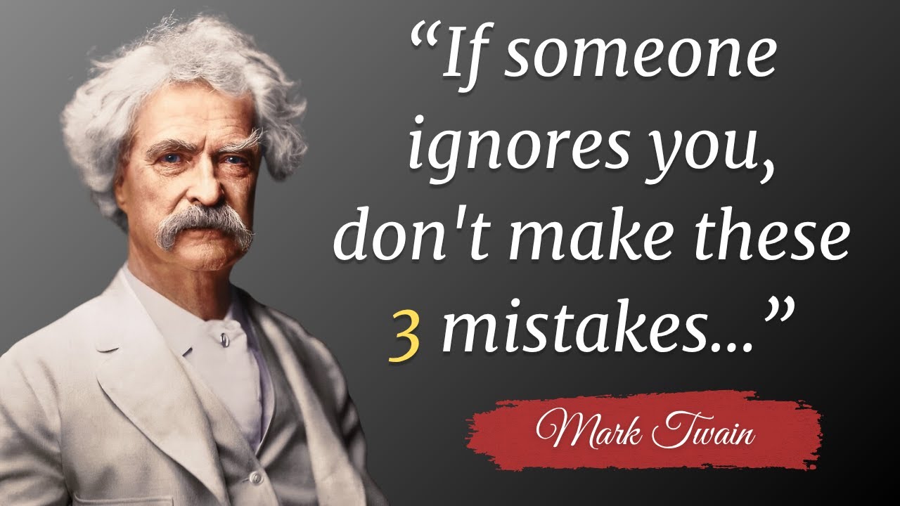 Mark Twain's deep quotes & life lessons | If someone ignores you, don't make these 3 mistakes