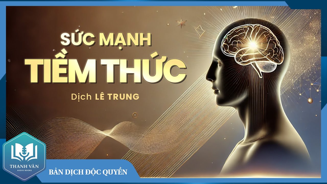 SỨC MẠNH TIỀM THỨC (Dịch Độc Quyền: LÊ TRUNG) - Joseph Murphy - Sách Thanh Văn