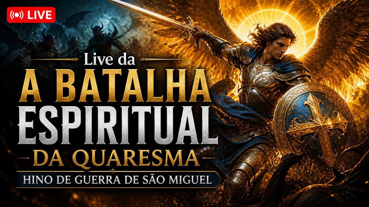 A BATALHA ESPIRITUAL DA QUARESMA — HINO DE GUERRA DE SÃO MIGUEL