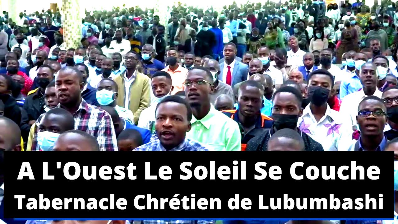 A L'Ouest Le Soleil Se Couche: Tabernacle Chrétien de Lubumbashi (avec paroles)