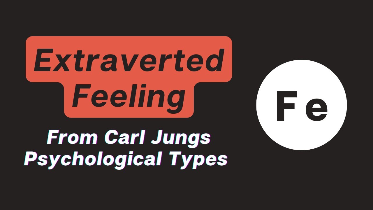 Extraverted Feeling - from Carl Jung's Psychological Types
