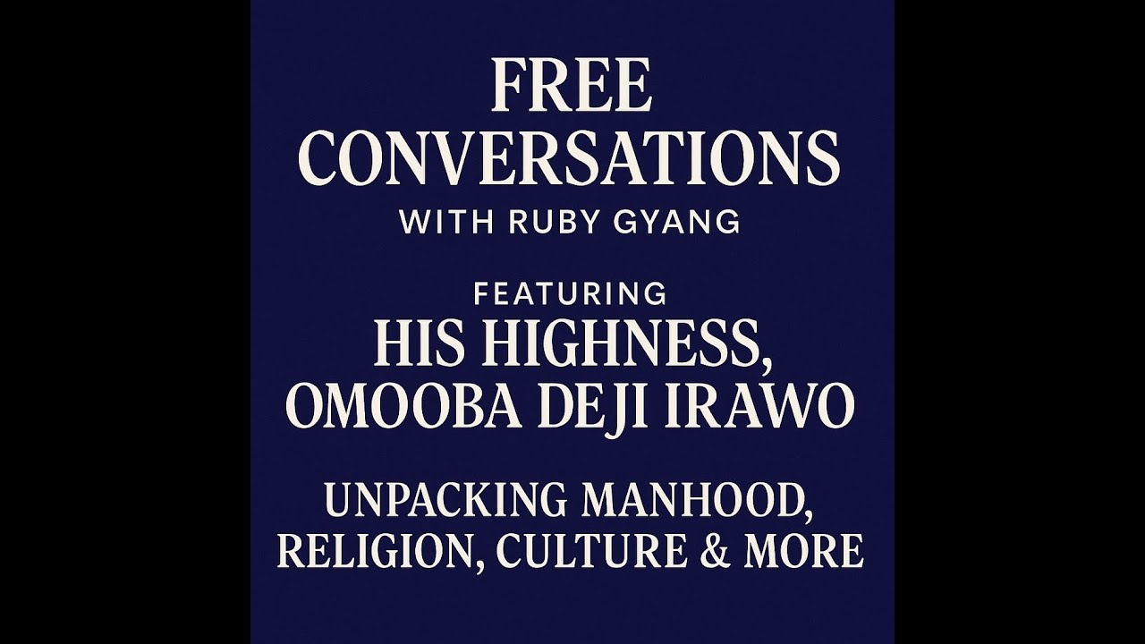 Unspoken Truths About Manhood | The Free Conversations with Ruby Gyang