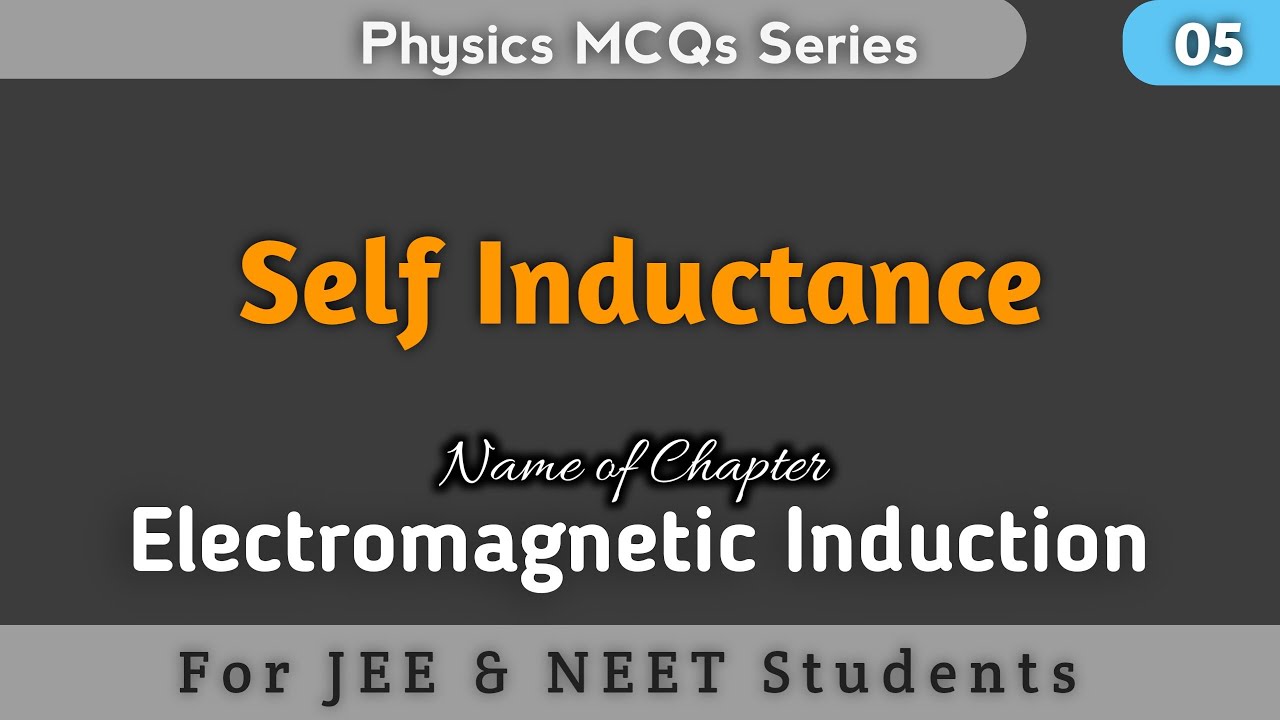 Electromagnetic Induction 05 : Important MCQs on Self Inductance for JEE & NEET Students