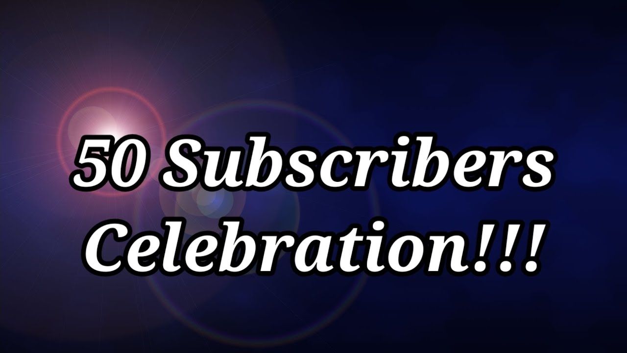50 Subscribers Celebration!!!
