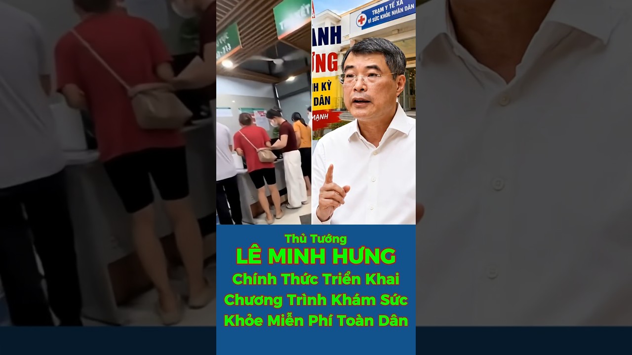 Thủ Tướng L&Ecirc; MINH HƯNG &ndash; Ch&iacute;nh Thức Triển Khai Chương Tr&igrave;nh Kh&aacute;m Sức Khỏe Miễn Ph&iacute; To&agrave;n D&acirc;n! #viral