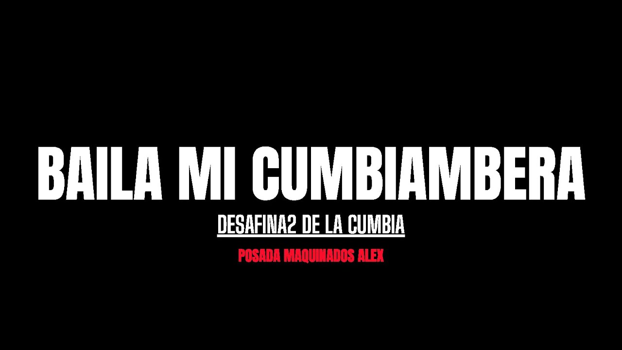 BAILA MI CUMBIAMBERA   DESAFINA2 DE LA CUMBIA