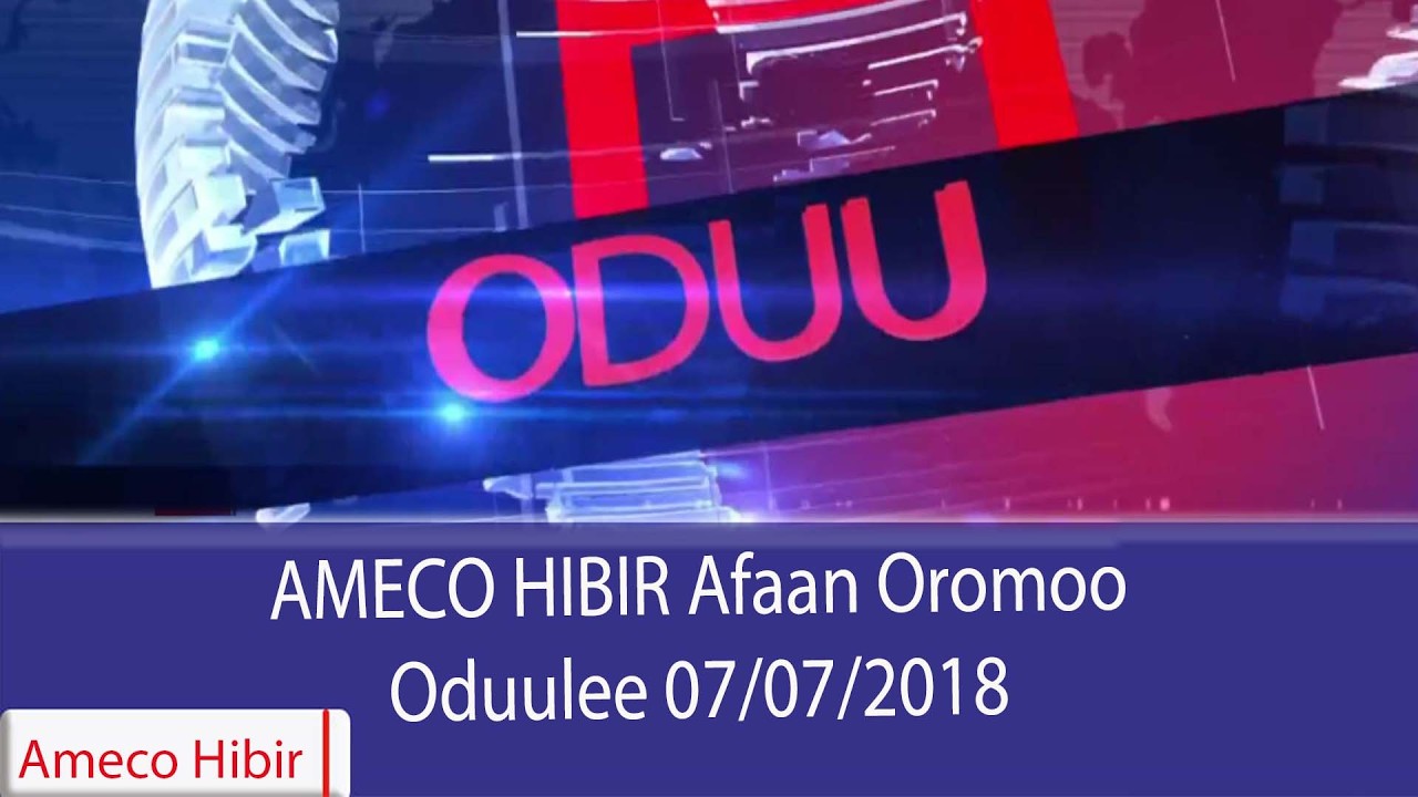 AMECO HIBIR: Afaan Oromoo  Oduulee 07/07/2018
