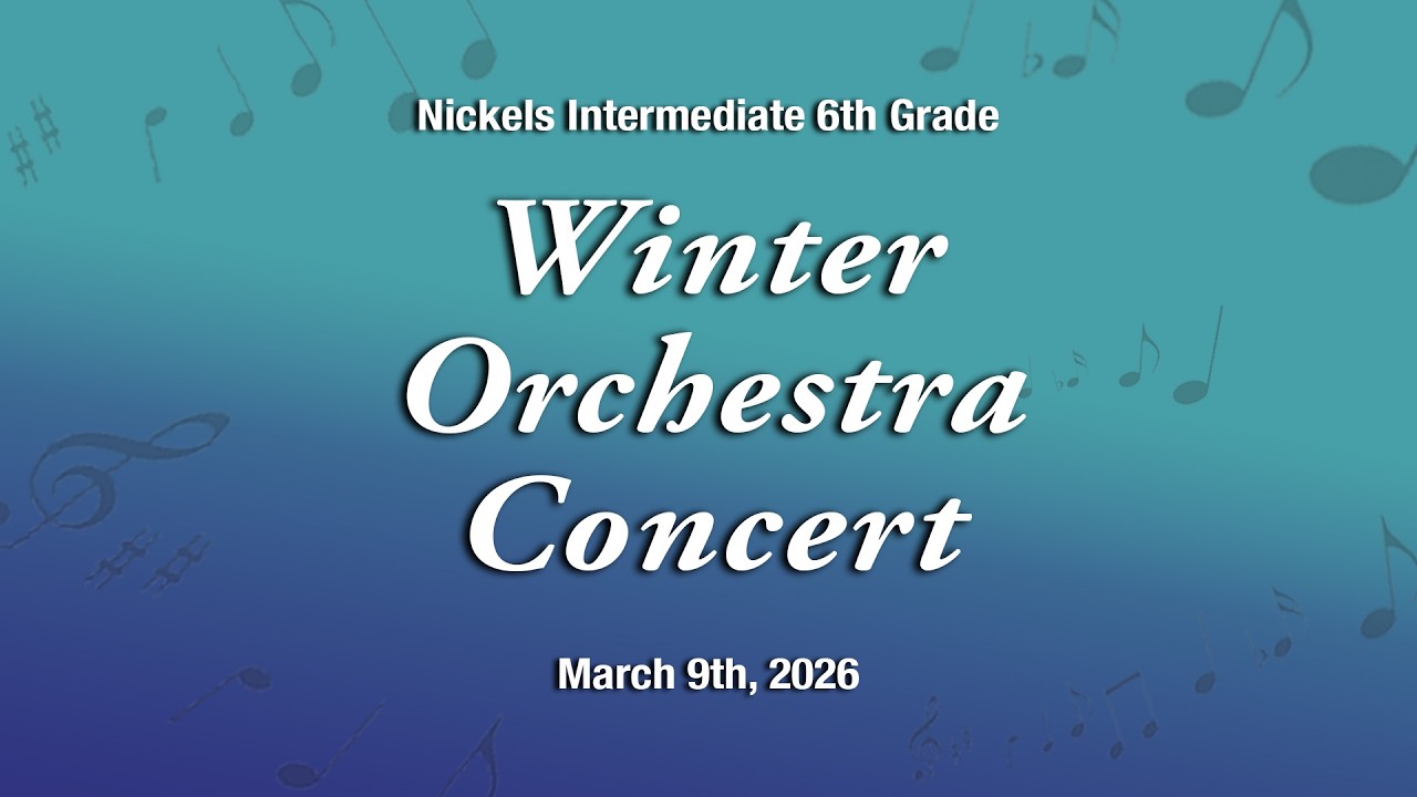 Nickels Intermediate 6th Grade Orchestra Concert (March 9th, 2026)