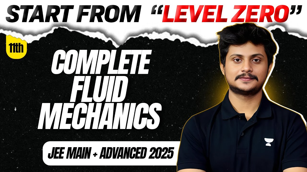 Complete Fluid Mechanics : All Concepts & Problems from 'LEVEL 0' for JEE Main + Advanced 2025 ⚡️