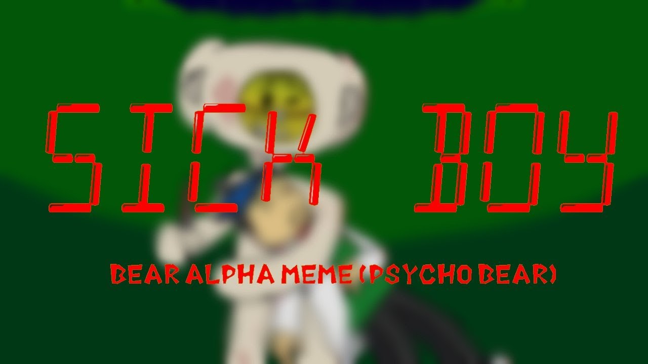 SICK BOY- Bear alpha meme (Psycho Bear story) [🛑Waring: Gore and Flashing lights🛑]