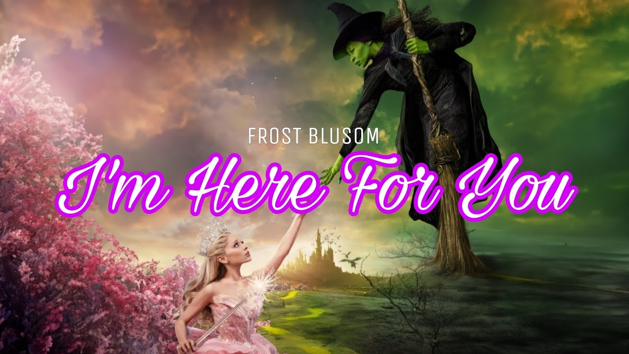 I'm Here For You | Wicked inspired | by Frost Blusom #friendship #wicked #arianagrande 