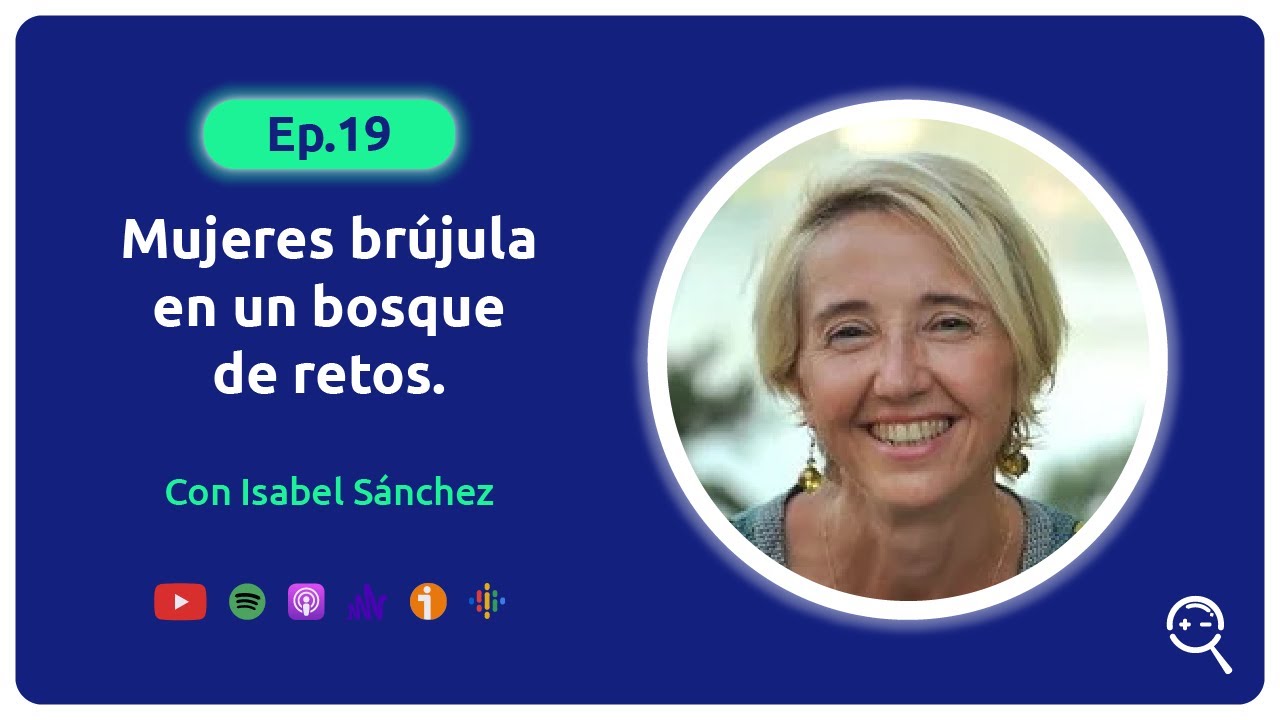 19. Mujeres brújula en un bosque de retos. Con Isabel Sánchez.