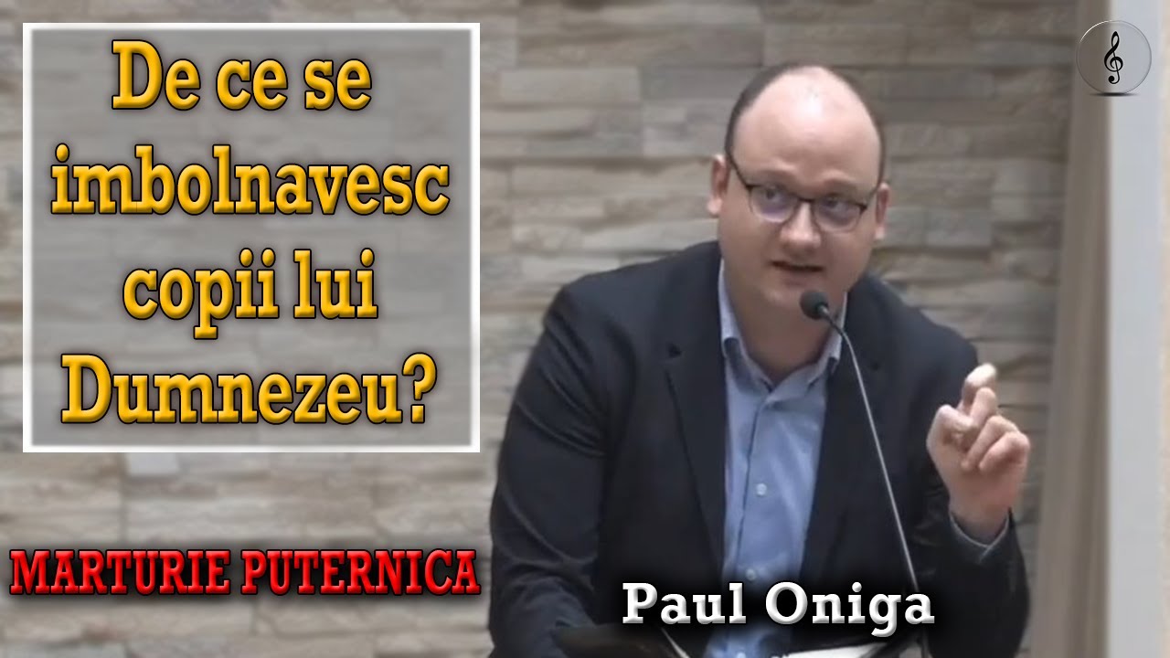 Paul Oniga - De ce se imbolnavesc copii lui Dumnezeu? | PREDICI