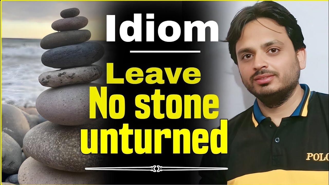 Learn the Idiom: Leave No Stone Unturned (With Examples)