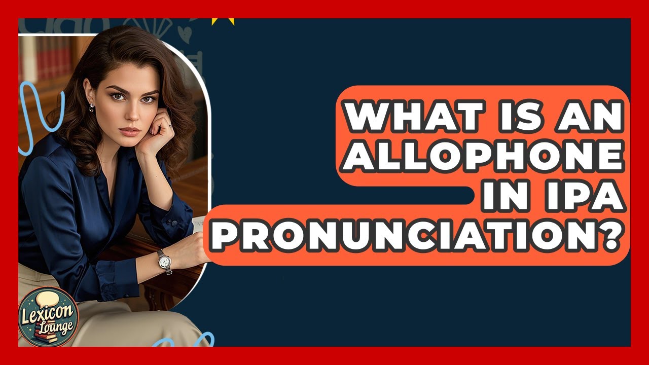 What Is An Allophone In IPA Pronunciation? - Lexicon Lounge