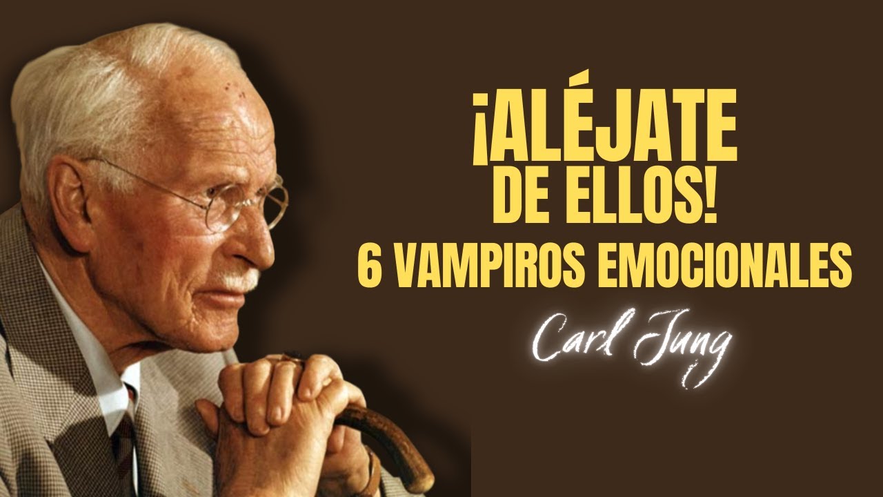 ¡Aléjate de Ellos! 6 Vampiros Emocionales. Carl Jung