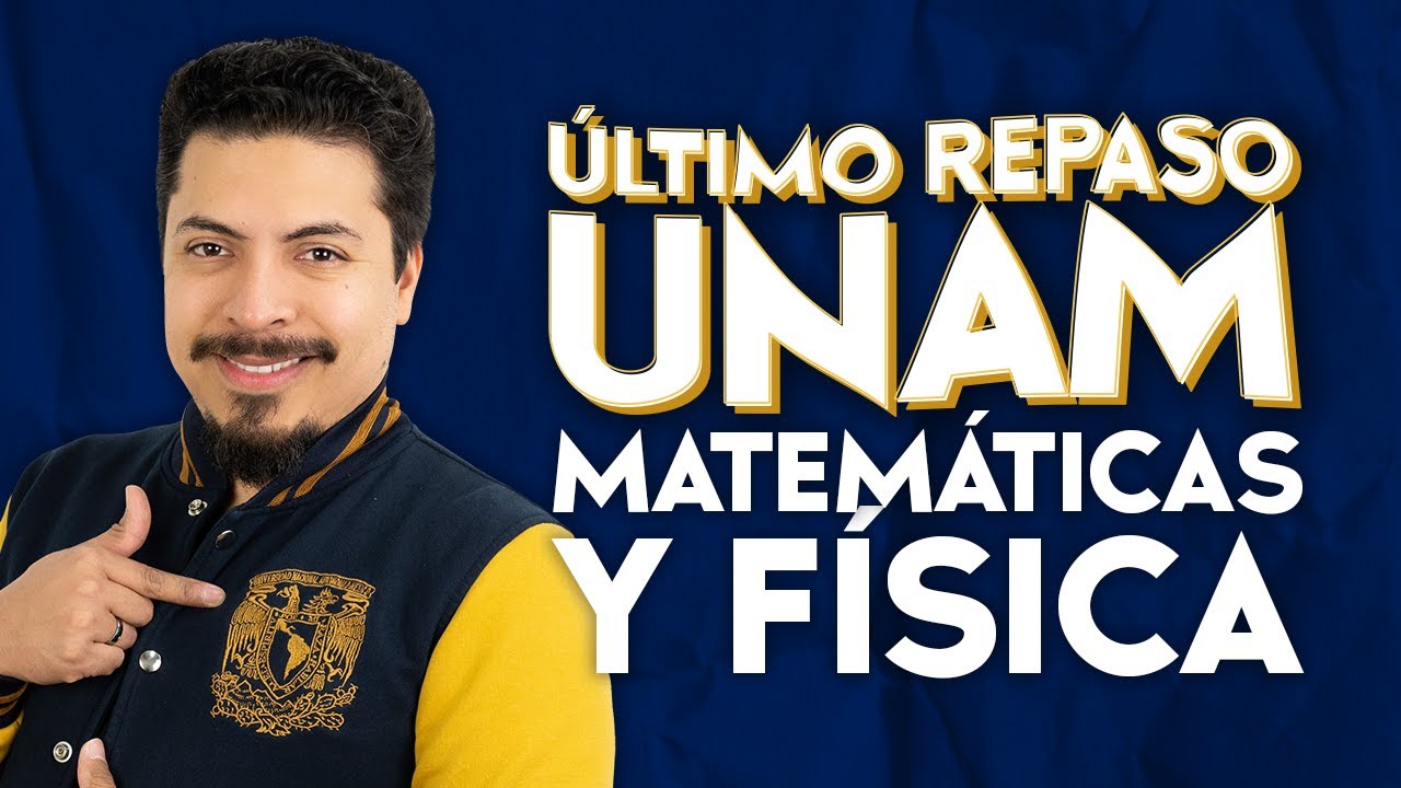 Último Repaso UNAM Matemáticas y Física