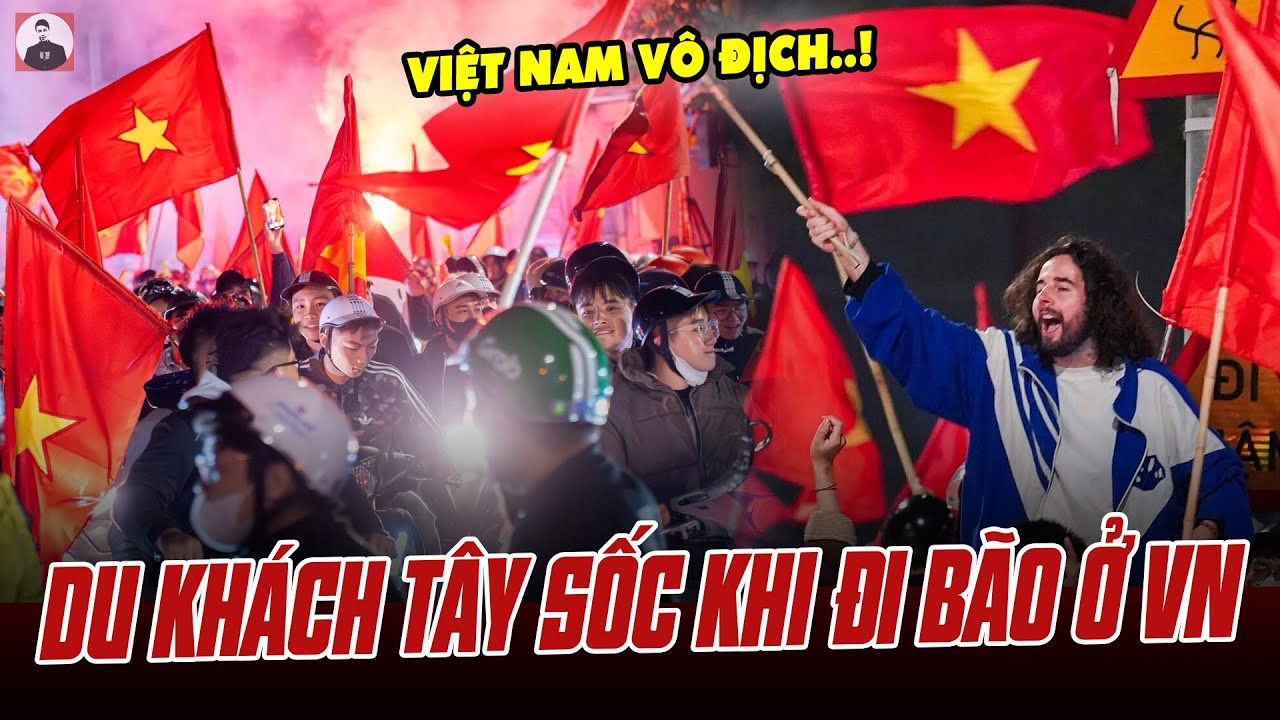 DU KHÁCH TÂY SỐC VÌ NGƯỜI VIỆT NAM RA ĐƯỜNG GIỮA ĐÊM ĂN MỪNG U23: “HỌ VỪA VÔ ĐỊCH WORLD CUP À?”