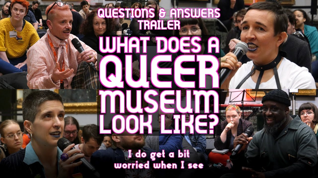 What Does a Queer Museum Look Like? PT2 Q&A trailer.
