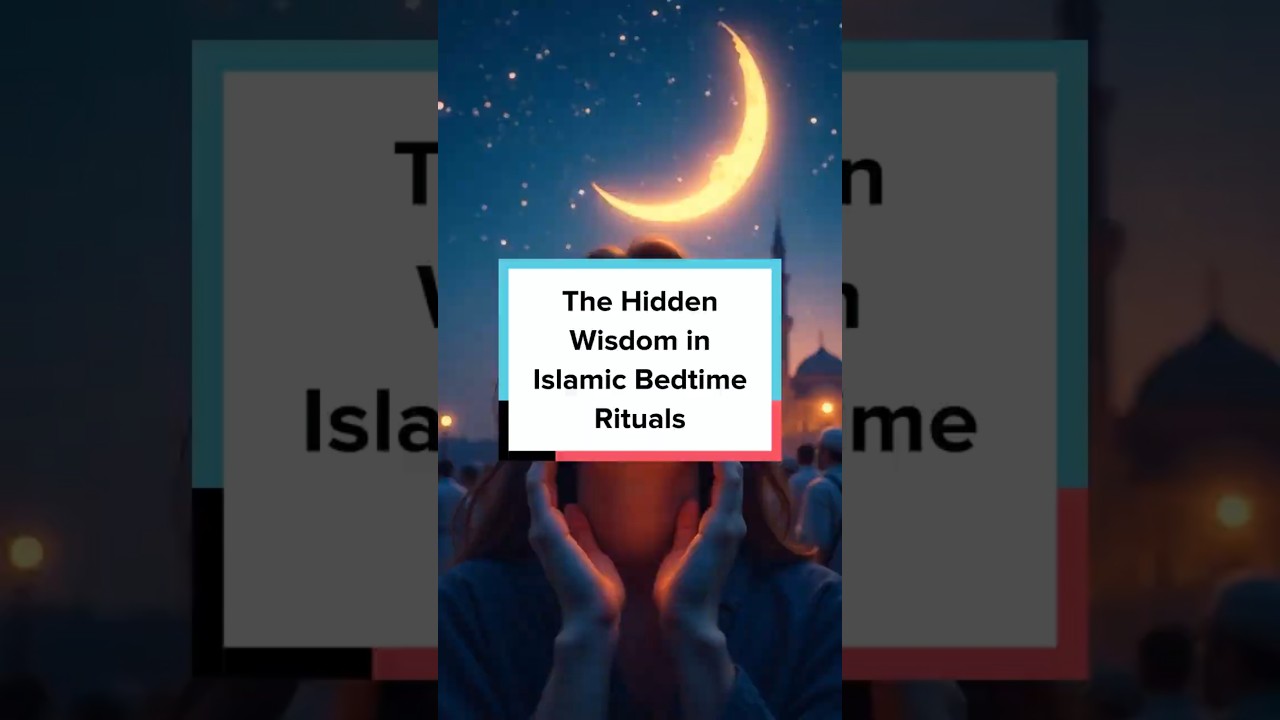 The Hidden Wisdom in Islamic Bedtime Rituals