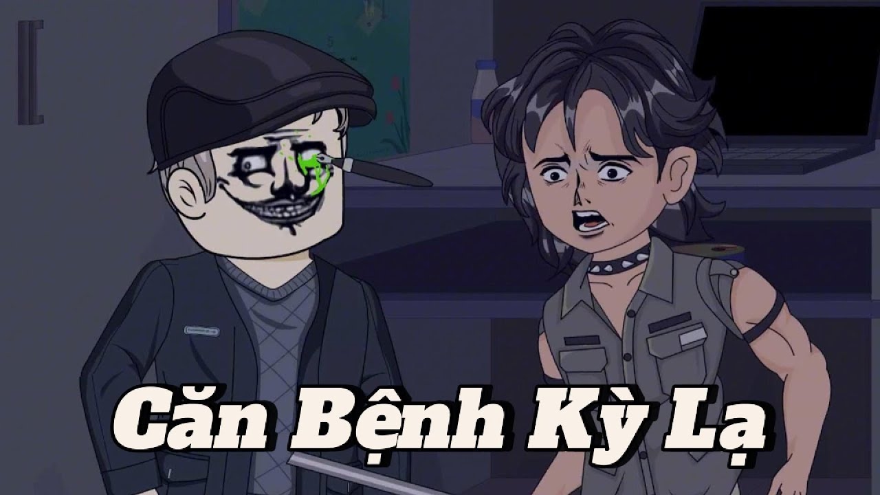 (Full version) Căn bệnh kỳ lạ - Vũ Thiên Xinh Trai