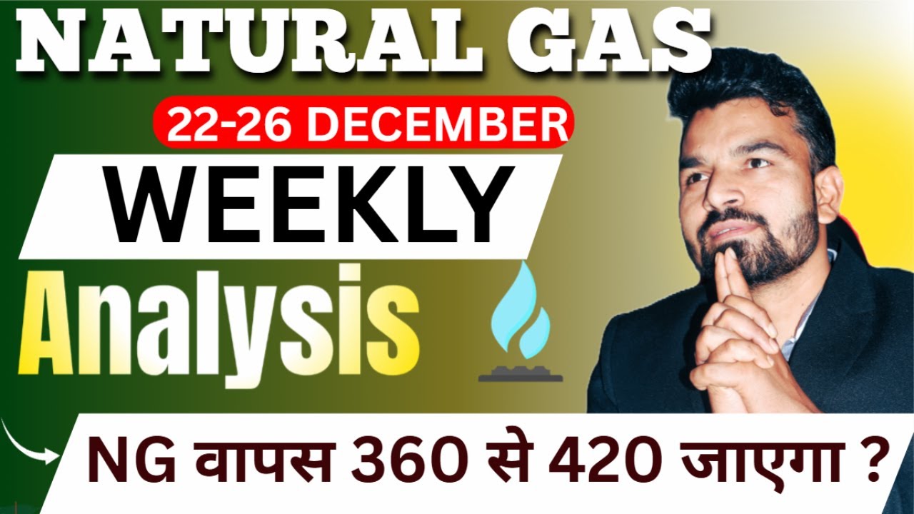 NATURAL GAS  WEEKLY ANALYSIS 22-26 DECEMBER l NATURAL GAS MCX ANALYSIS FOR NEXT WEEK #nglatestnews