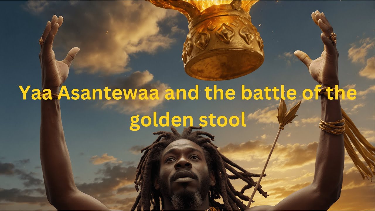 Yaa Asantewaa and the battle of the golden stool