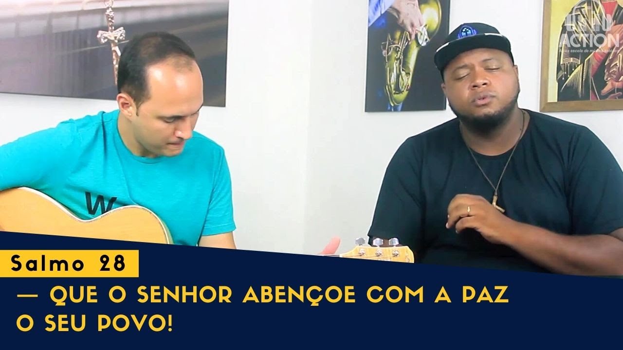 SALMO 28 - QUE O SENHOR ABENÇOE, COM A PAZ, O SEU POVO!
