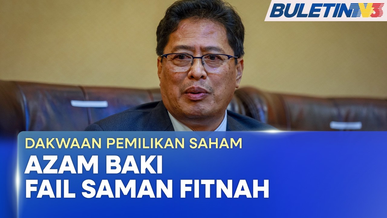 DAKWAAN PEMILIKAN SAHAM | Azam Baki Fail Saman Fitnah Ke Atas Bloomberg
